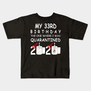 My 33rd Birthday The One Where I Was Quarantined 2020 Kids T-Shirt